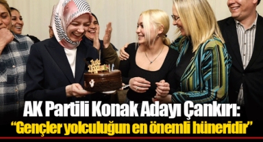 AK Partili Konak Adayı Çankırı: “Gençler yolculuğun en önemli hüneridir”