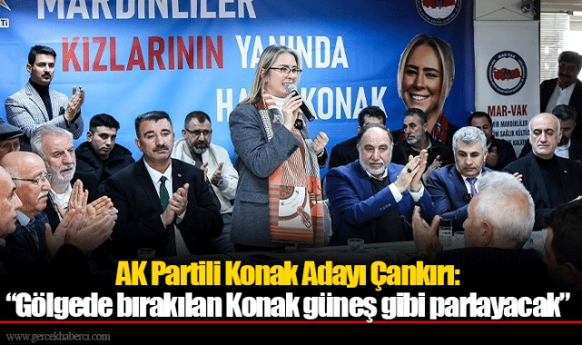 AK Partili Konak Adayı Çankırı:  “Gölgede bırakılan Konak güneş gibi parlayacak”