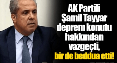 AK Partili Şamil Tayyar deprem konutu hakkından vazgeçti, bir de beddua etti!