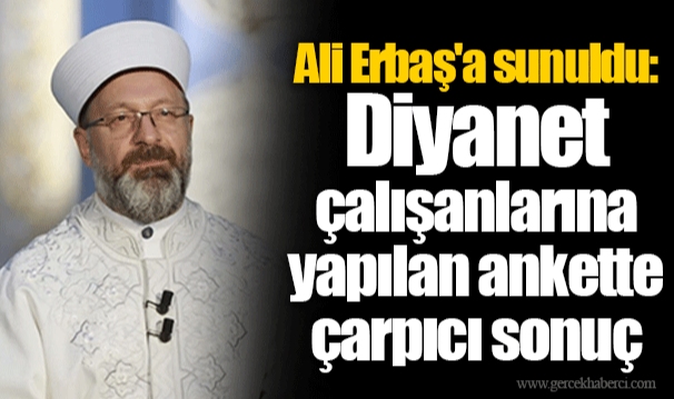 Ali Erbaş'a sunuldu: Diyanet çalışanlarına yapılan ankette çarpıcı sonuç
