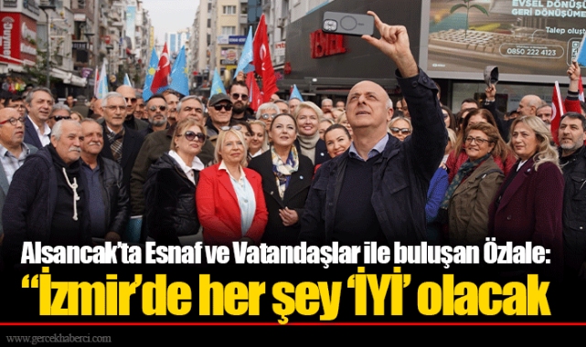 Alsancak’ta Esnaf ve Vatandaşlar ile buluşan Özlale: “İzmir’de her şey ‘İYİ’ olacak