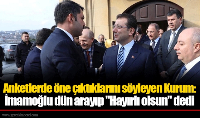 Anketlerde öne çıktıklarını söyleyen Kurum: İmamoğlu dün arayıp "Hayırlı olsun" dedi