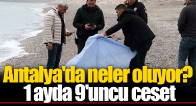 Antalya'da neler oluyor? 1 ayda 9'uncu ceset