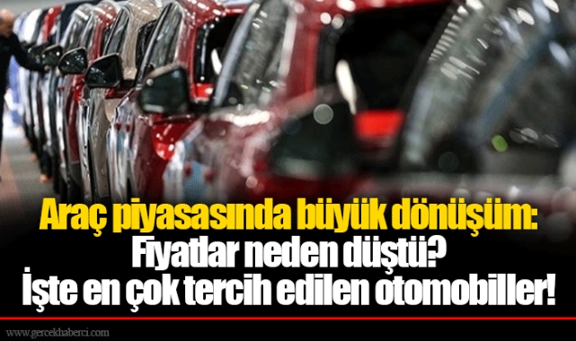 Araç piyasasında büyük dönüşüm: Fiyatlar neden düştü? İşte en çok tercih edilen otomobiller!