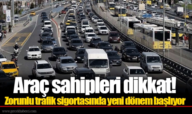 Araç sahipleri dikkat! Zorunlu trafik sigortasında yeni dönem başlıyor