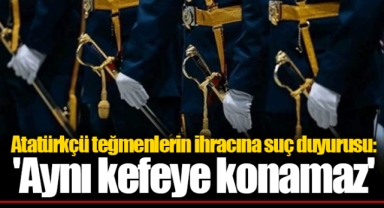 Atatürkçü teğmenlerin ihracına suç duyurusu: 'Aynı kefeye konamaz'