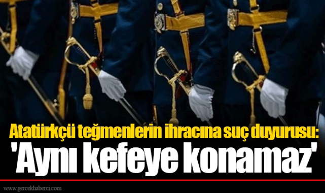Atatürkçü teğmenlerin ihracına suç duyurusu: 'Aynı kefeye konamaz'