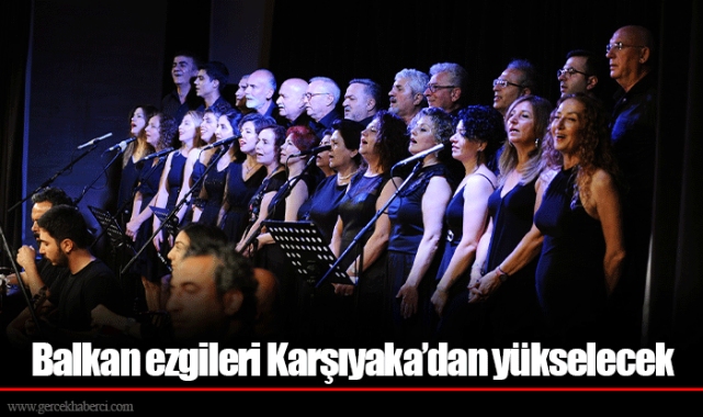 Balkan ezgileri Karşıyaka’dan yükselecek