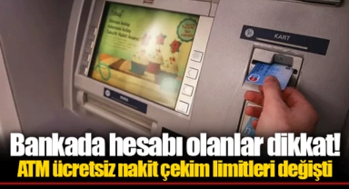 Bankada hesabı olanlar dikkat! ATM ücretsiz nakit çekim limitleri değişti
