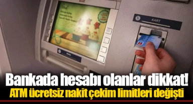 Bankada hesabı olanlar dikkat! ATM ücretsiz nakit çekim limitleri değişti