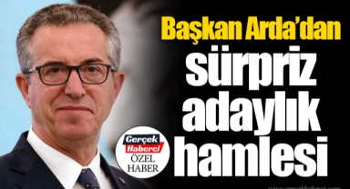 Başkan Arda'dan sürpriz adaylık hamlesi