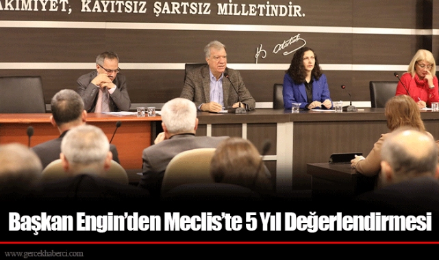Başkan Engin’den Meclis’te 5 Yıl Değerlendirmesi