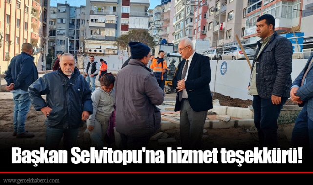 Başkan Selvitopu'na hizmet teşekkürü!