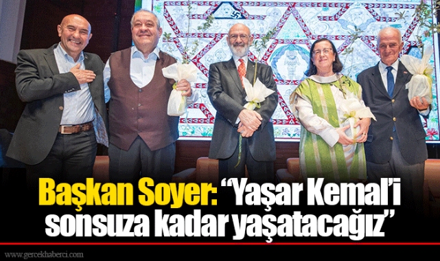 Başkan Soyer: “Yaşar Kemal’i sonsuza kadar yaşatacağız”