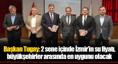Başkan Tugay: 2 sene içinde İzmir’in su fiyatı, büyükşehirler arasında en uygunu olacak