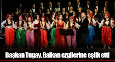 Başkan Tugay, Balkan ezgilerine eşlik etti