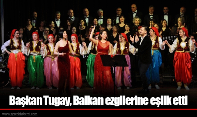 Başkan Tugay, Balkan ezgilerine eşlik etti