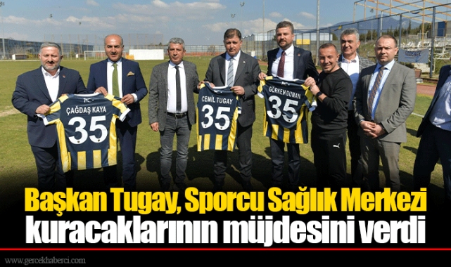 Başkan Tugay, Sporcu Sağlık Merkezi kuracaklarının müjdesini verdi