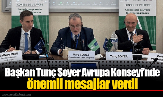 Başkan Tunç Soyer Avrupa Konseyi’nde önemli mesajlar verdi