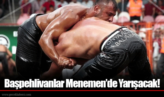 Başpehlivanlar Menemen’de Yarışacak!