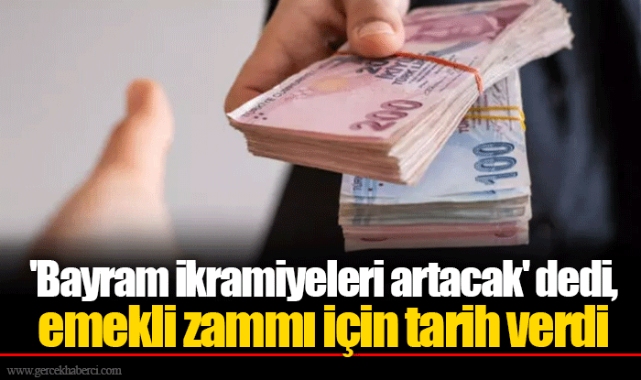 'Bayram ikramiyeleri artacak' dedi, emekli zammı için tarih verdi