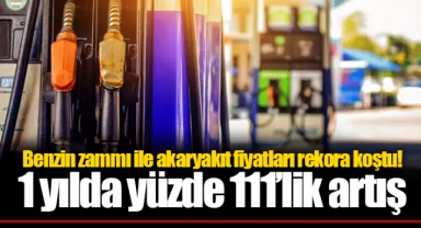 Benzin zammı ile akaryakıt fiyatları rekora koştu! 1 yılda yüzde 111’lik artış