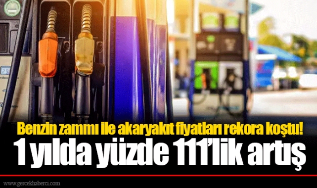 Benzin zammı ile akaryakıt fiyatları rekora koştu! 1 yılda yüzde 111’lik artış