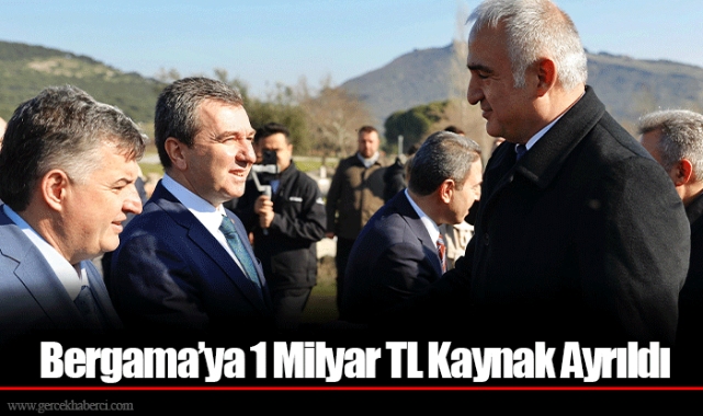 Bergama’ya 1 Milyar TL Kaynak Ayrıldı