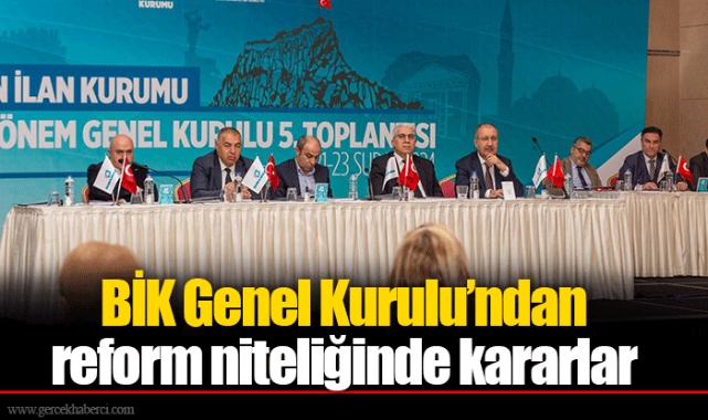 BİK Genel Kurulu’ndan reform niteliğinde kararlar