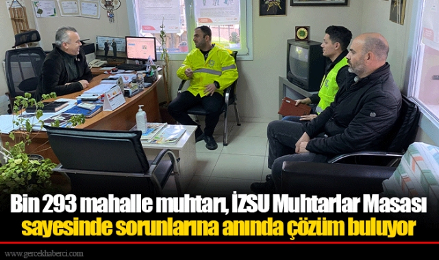 Bin 293 mahalle muhtarı, İZSU Muhtarlar Masası sayesinde sorunlarına anında çözüm buluyor