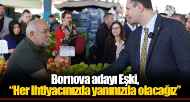 Bornova adayı Eşki, “Her ihtiyacınızda yanınızda olacağız”