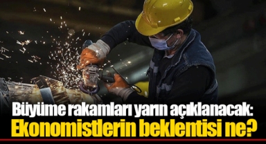 Büyüme rakamları yarın açıklanacak: Ekonomistlerin beklentisi ne?