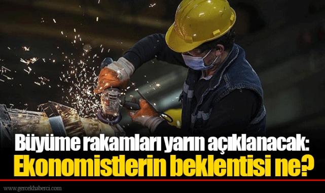 Büyüme rakamları yarın açıklanacak: Ekonomistlerin beklentisi ne?