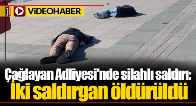 Çağlayan Adliyesi'nde silahlı saldırı: İki saldırgan öldürüldü