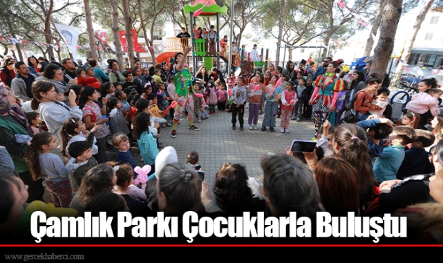Çamlık Parkı Çocuklarla Buluştu