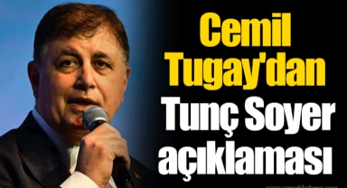 Cemil Tugay'dan Tunç Soyer açıklaması