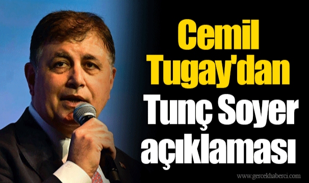 Cemil Tugay'dan Tunç Soyer açıklaması