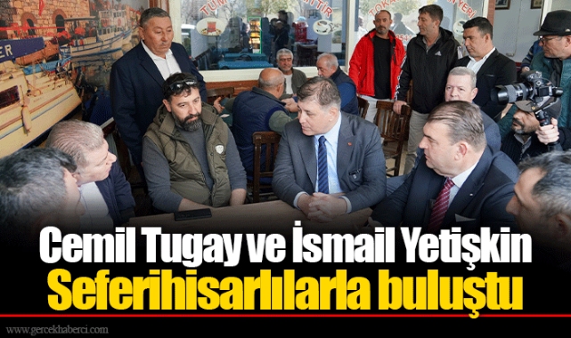 Cemil Tugay ve İsmail Yetişkin Seferihisarlılarla buluştu