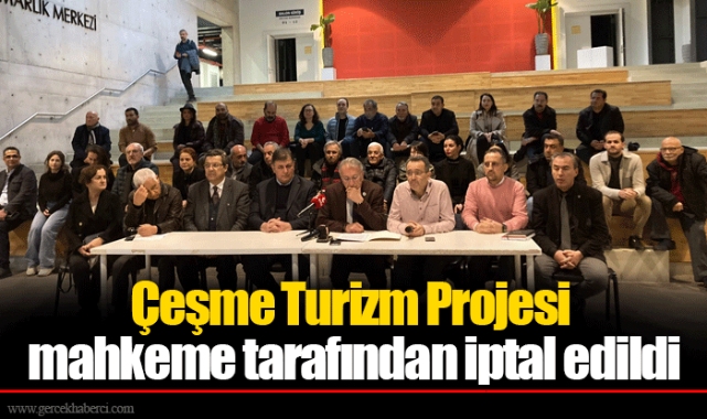 Çeşme Turizm Projesi mahkeme tarafından iptal edildi 