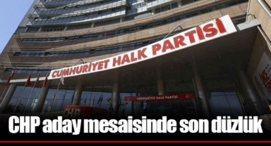 CHP aday mesaisinde son düzlük