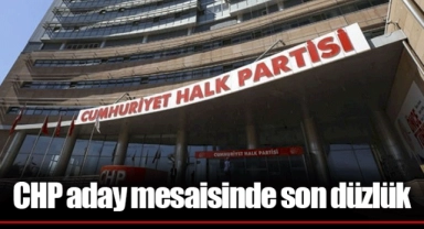 CHP aday mesaisinde son düzlük