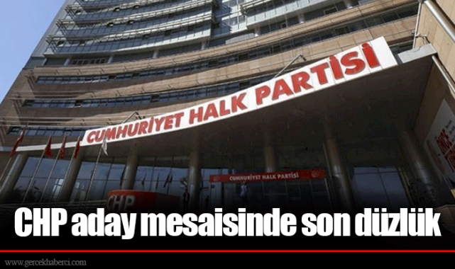 CHP aday mesaisinde son düzlük