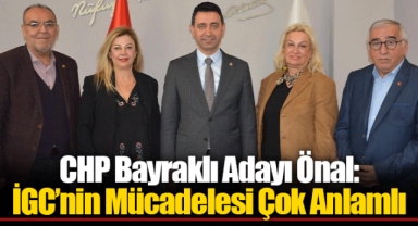 CHP Bayraklı Adayı Önal: İGC’nin Mücadelesi Çok Anlamlı
