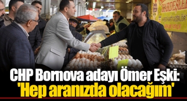 CHP Bornova adayı Ömer Eşki, 'Hep aranızda olacağım'