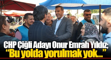 CHP Çiğli Adayı Onur Emrah Yıldız; “Bu yolda yorulmak yok…”
