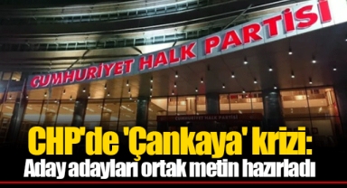 CHP'de 'Çankaya' krizi: Aday adayları ortak metin hazırladı