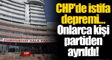 CHP'de istifa depremi... Onlarca kişi partiden ayrıldı!