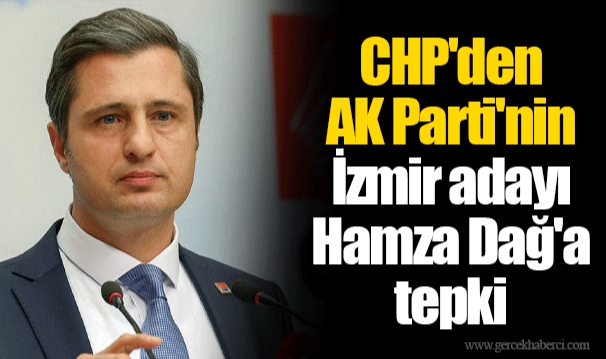 CHP'den AK Parti'nin İzmir adayı Hamza Dağ'a tepki