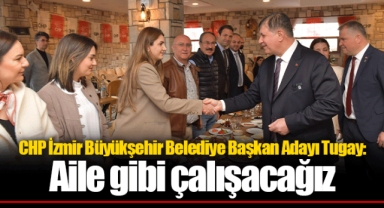 CHP İzmir Büyükşehir Belediye Başkan Adayı Tugay: Aile gibi çalışacağız