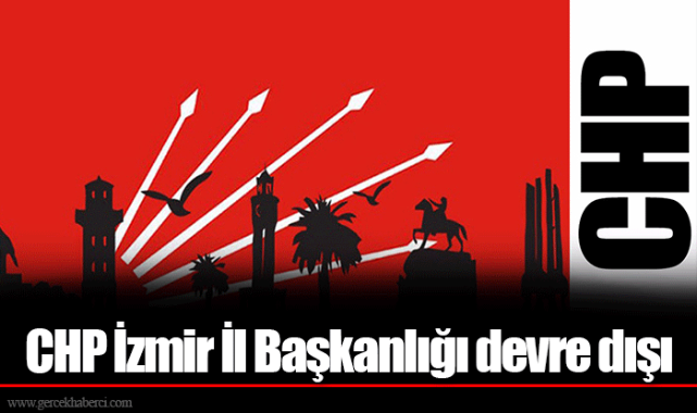 CHP İzmir İl Başkanlığı devre dışı
